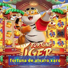 fortuna de alvaro xaro